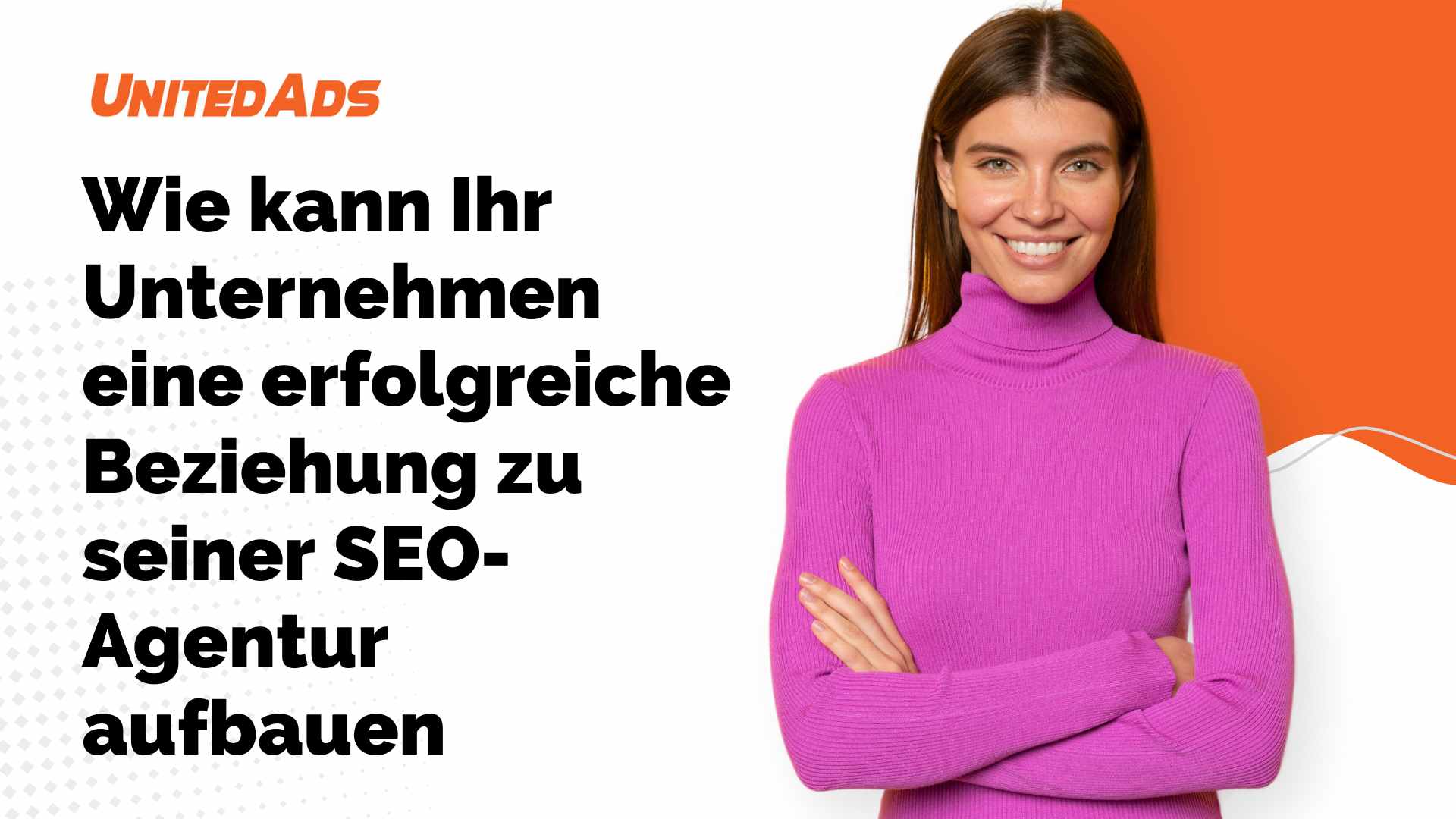 Wie kann Ihr Unternehmen eine erfolgreiche Beziehung zu seiner SEO Agentur aufbauen